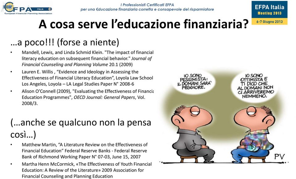 Willis, Evidence and Ideology in Assessing the Effectiveness of Financial Literacy Education, Loyola Law School Los Angeles, Loyola LA Legal Studies Paper N 2008-6 Alison O Connell(2009),"Evaluating