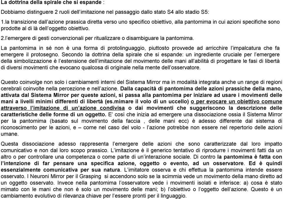 l emergere di gesti convenzionali per ritualizzare o disambiguare la pantomima.