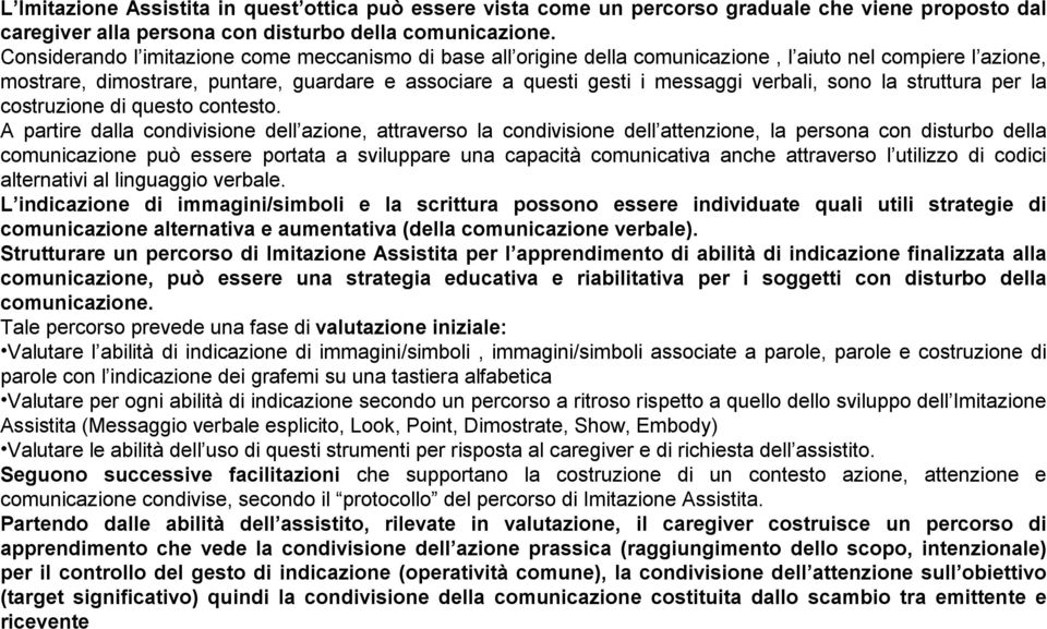 verbali, sono la struttura per la costruzione di questo contesto.