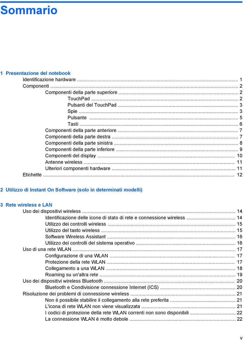 .. 11 Ulteriori componenti hardware... 11 Etichette... 12 2 Utilizzo di Instant On Software (solo in determinati modelli) 3 Rete wireless e LAN Uso dei dispositivi wireless.