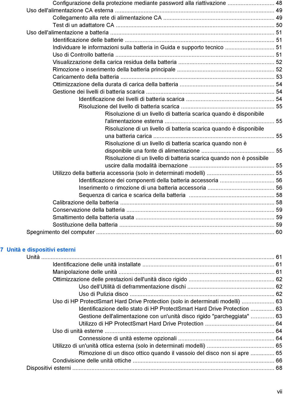 .. 51 Visualizzazione della carica residua della batteria... 52 Rimozione o inserimento della batteria principale... 52 Caricamento della batteria.