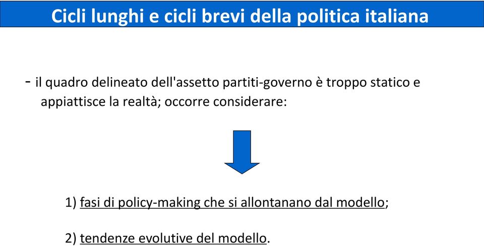 appiattisce la realtà; occorre considerare: 1) fasi di