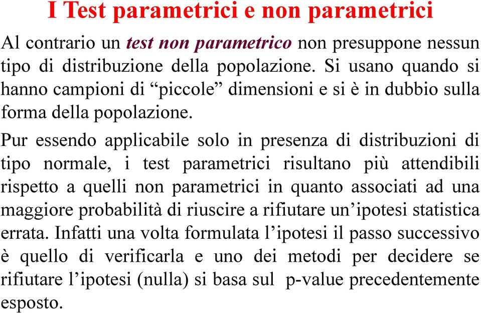 Pur essendo applcable solo n presenza d dstrbuzon d tpo normale, test parametrc rsultano pù attendbl rspetto a quell non parametrc n quanto assocat ad