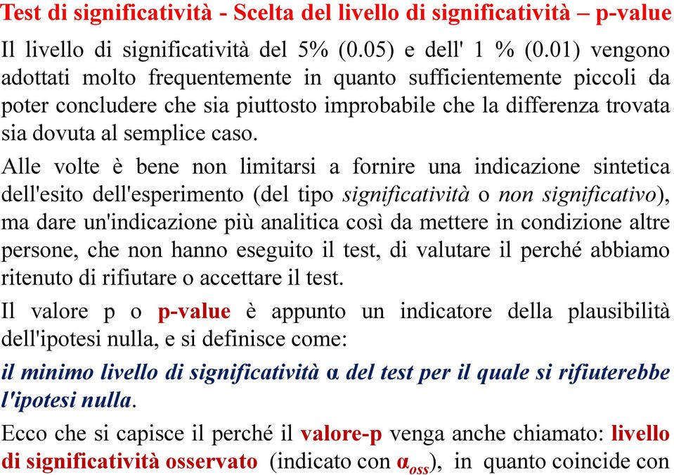 Alle volte è bene non lmtars a fornre una ndcazone sntetca dell'esto dell'espermento (del tpo sgnfcatvtà o non sgnfcatvo), ma dare un'ndcazone pù analtca così da mettere n condzone altre persone, che