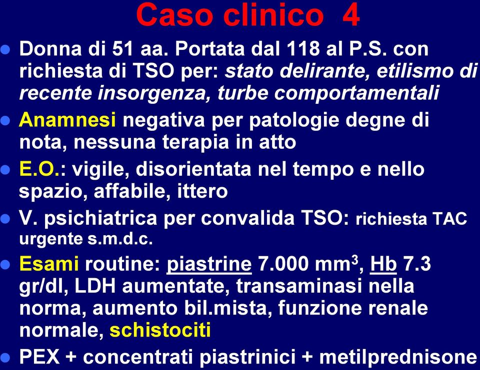 nota, nessuna terapia in atto E.O.: vigile, disorientata nel tempo e nello spazio, affabile, ittero V.