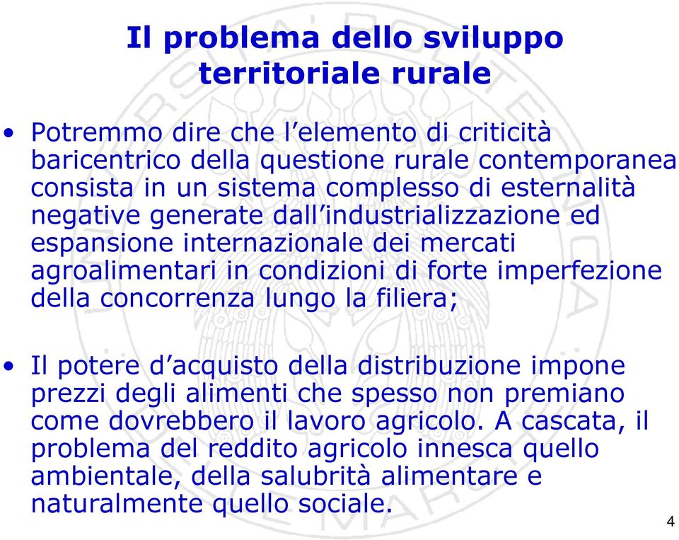 imperfezione della concorrenza lungo la filiera; Il potere d acquisto della distribuzione impone prezzi degli alimenti che spesso non premiano come