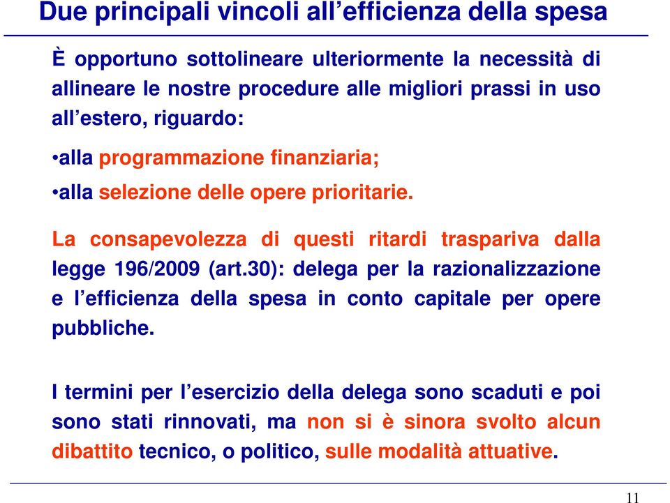 La consapevolezza di questi ritardi traspariva dalla legge 196/2009 (art.