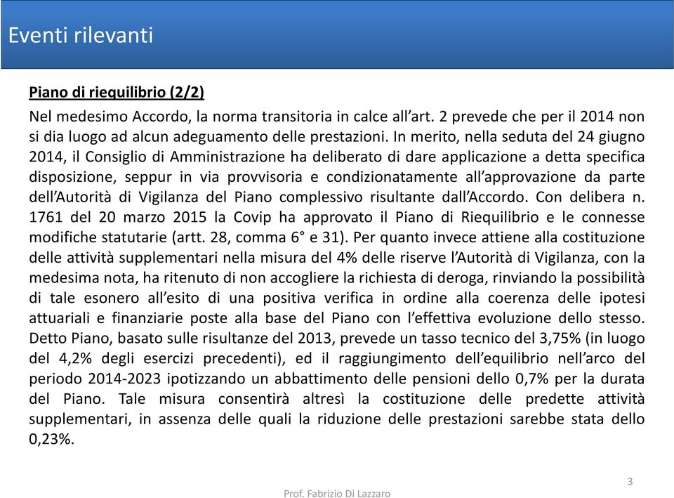 approvazione da parte dell Autorità di Vigilanza del Piano complessivo risultante dall Accordo. Con delibera n.