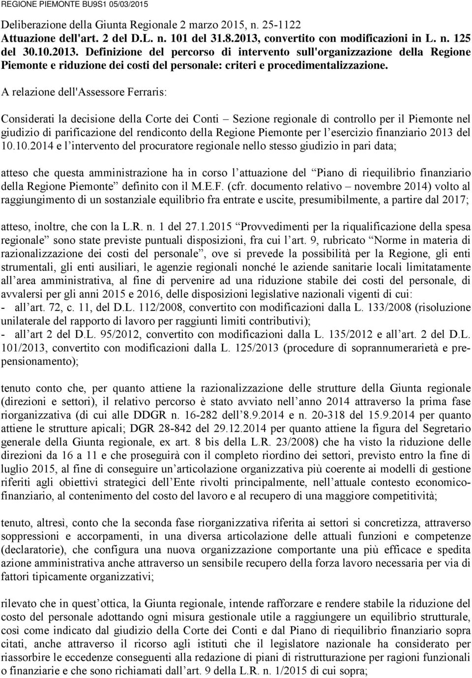 A relazione dell'assessore Ferraris: Considerati la decisione della Corte dei Conti Sezione regionale di controllo per il Piemonte nel giudizio di parificazione del rendiconto della Regione Piemonte