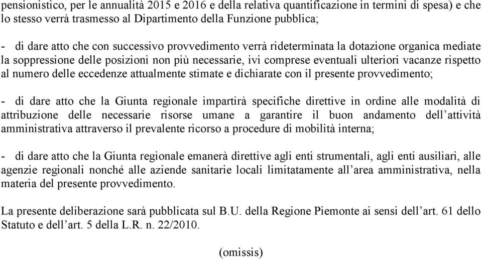 eccedenze attualmente stimate e dichiarate con il presente provvedimento; - di dare atto che la Giunta regionale impartirà specifiche direttive in ordine alle modalità di attribuzione delle