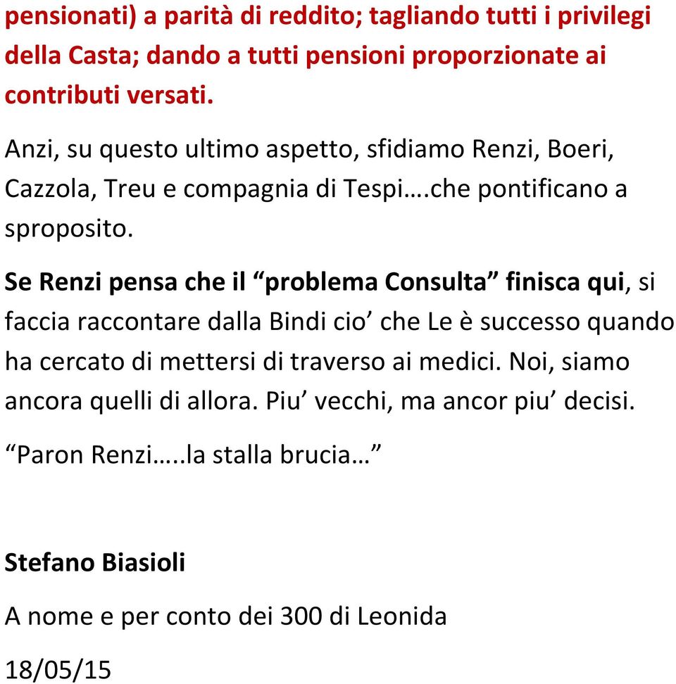 Se Renzi pensa che il problema Consulta finisca qui, si faccia raccontare dalla Bindi cio che Le è successo quando ha cercato di mettersi di