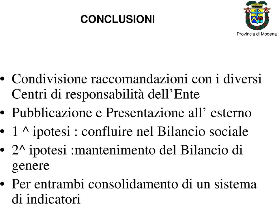 ^ ipotesi : confluire nel Bilancio sociale 2^ ipotesi :mantenimento