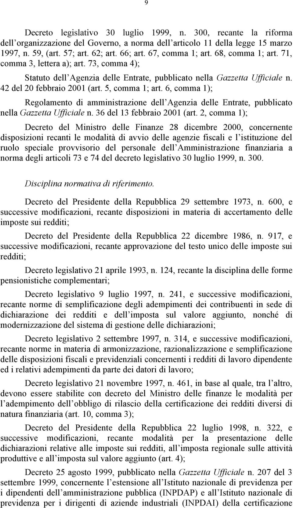 5, comma 1; art. 6, comma 1); Regolamento di amministrazione dell Agenzia delle Entrate, pubblicato nella Gazzetta Ufficiale n. 36 del 13 febbraio 2001 (art.