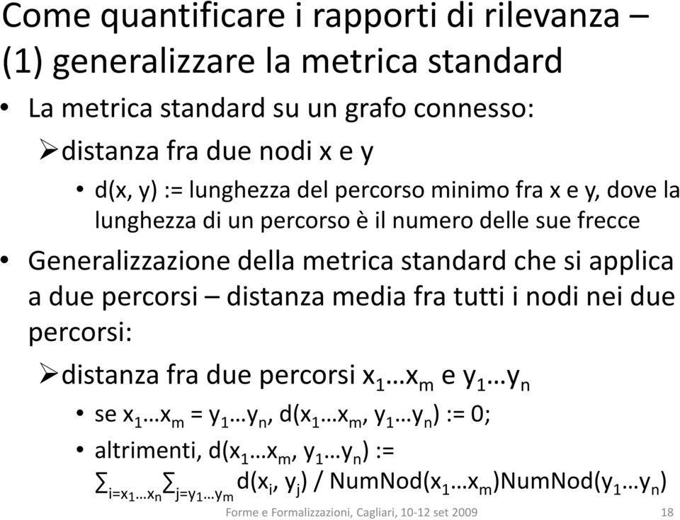 applica a due percorsi distanza media fra tutti i nodi nei due percorsi: distanza fra due percorsi x 1 x m e y 1 y n se x 1 x m = y 1 y n, d(x 1 x m, y 1 y