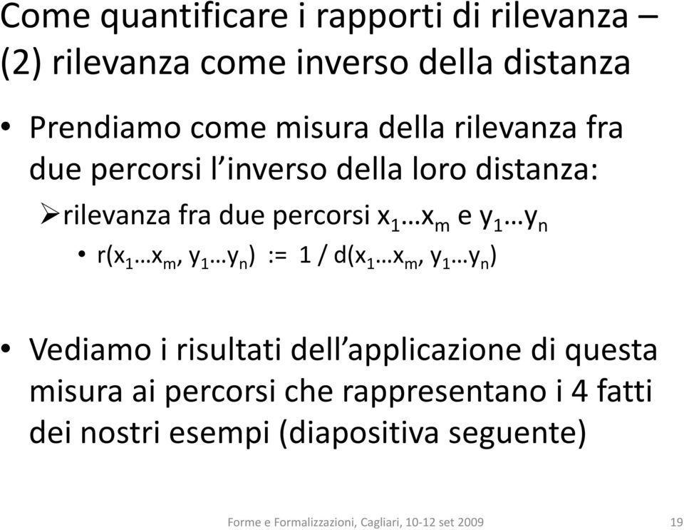 m, y 1 y n ) := 1/d(x 1 x m, y 1 y n ) Vediamo i risultati dell applicazione di questa misura ai percorsi che