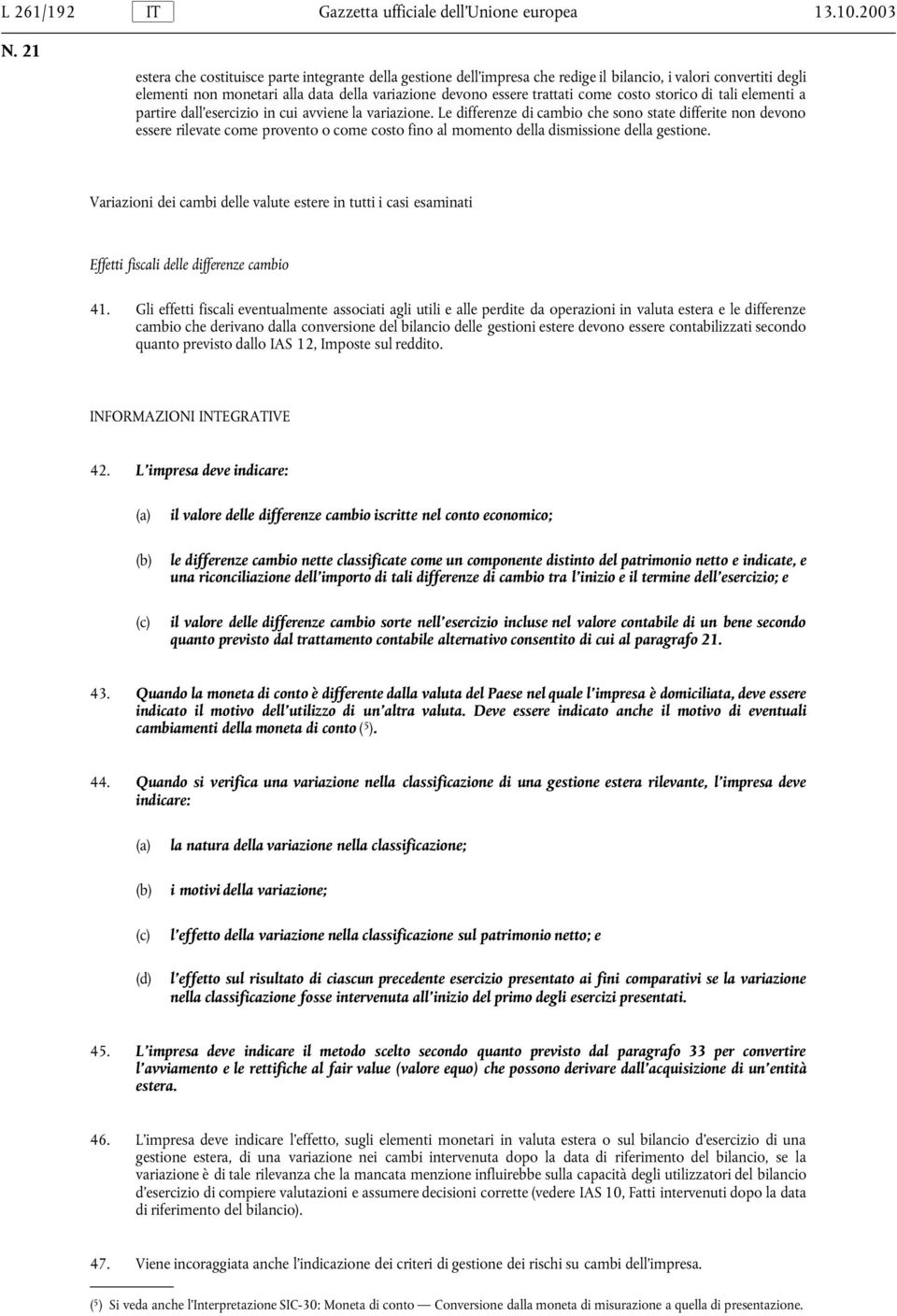 costo storico di tali elementi a partire dall esercizio in cui avviene la variazione.