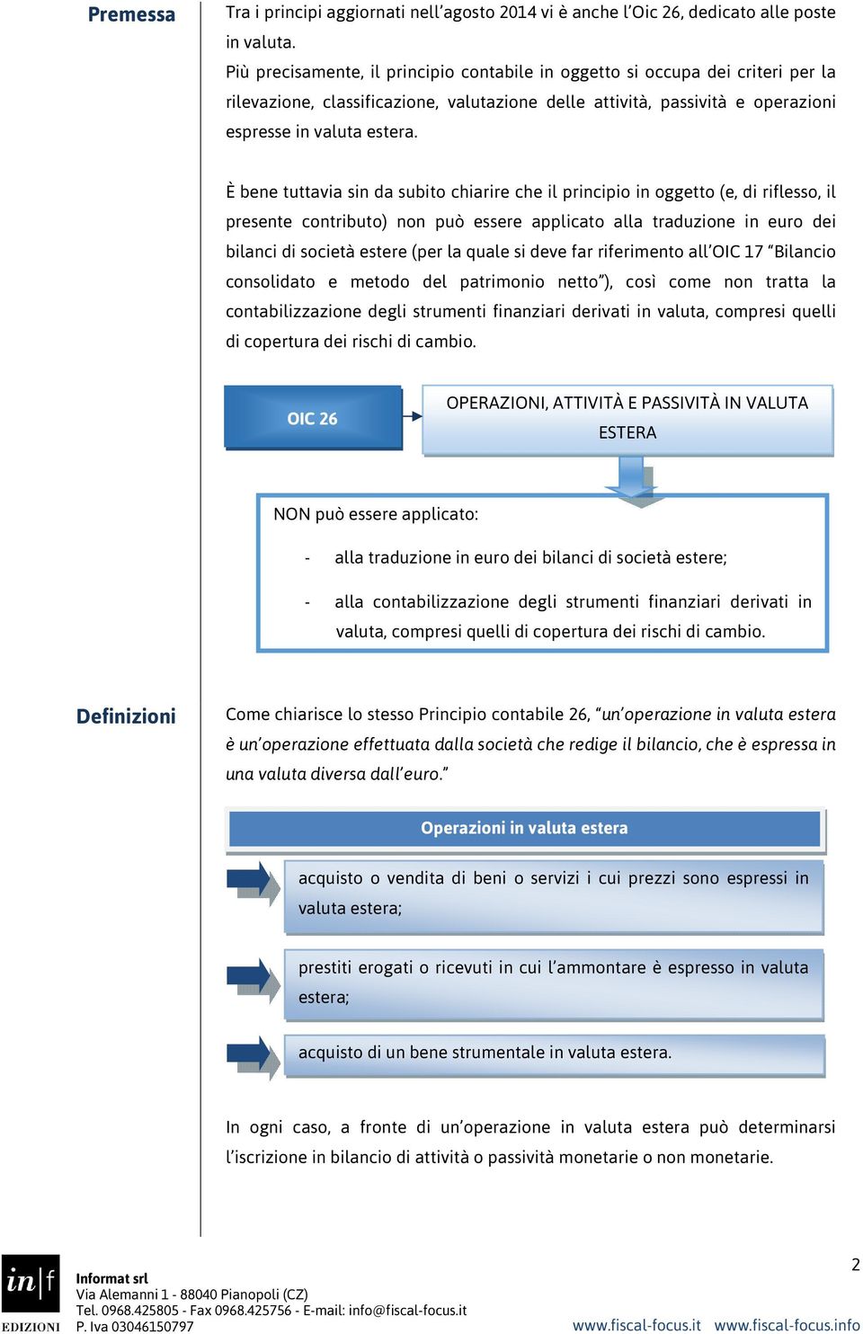 È bene tuttavia sin da subito chiarire che il principio in oggetto (e, di riflesso, il presente contributo) non può essere applicato alla traduzione in euro dei bilanci di società estere (per la