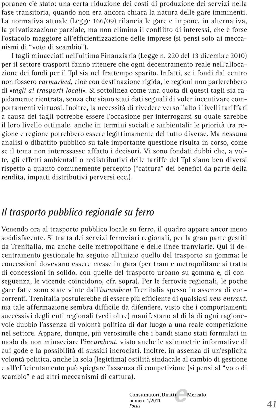 pnsi solo ai mccanismi di voto di scambio ). I tagli minacciati nll ultima Finanziaria (Lgg n.