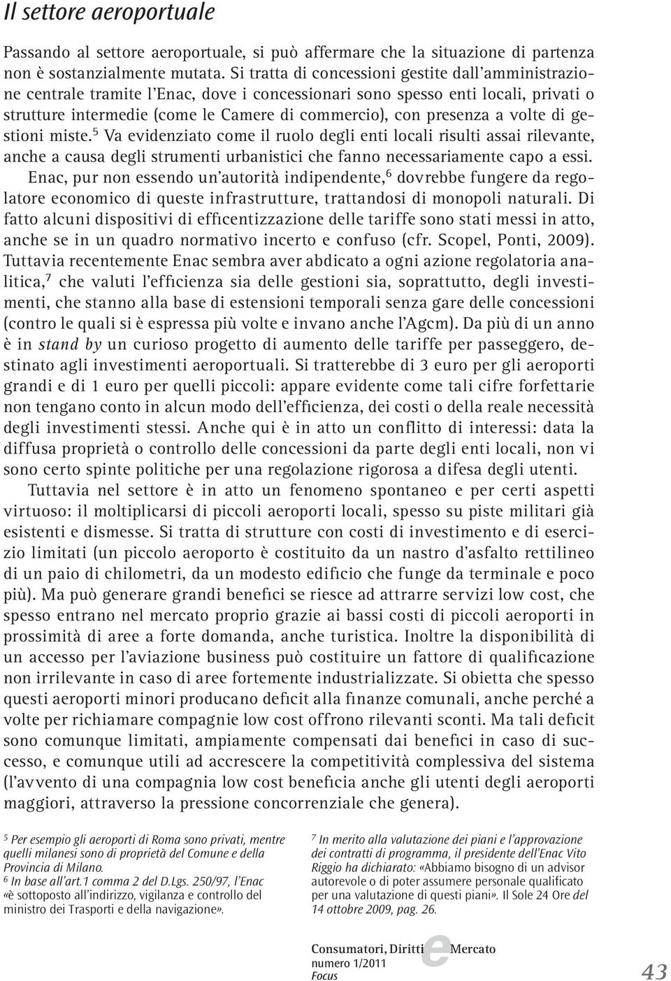 mist. 5 Va vidnziato com il ruolo dgli nti locali risulti assai rilvant, anch a causa dgli strumnti urbanistici ch fanno ncssariamnt capo a ssi.