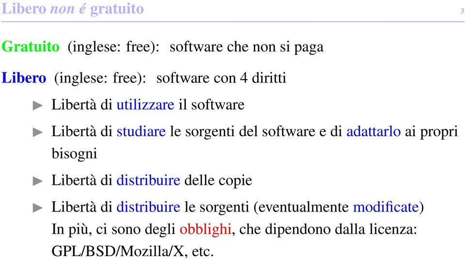 di adattarlo ai propri bisogni Libertà di distribuire delle copie Libertà di distribuire le sorgenti