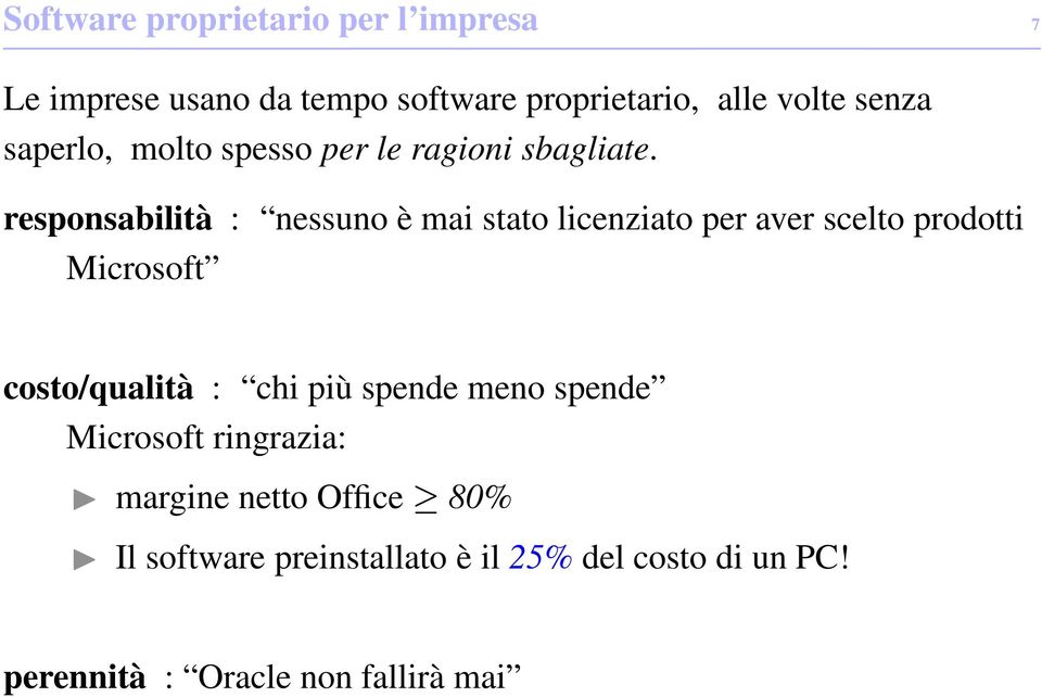 responsabilità : nessuno è mai stato licenziato per aver scelto prodotti Microsoft costo/qualità : chi