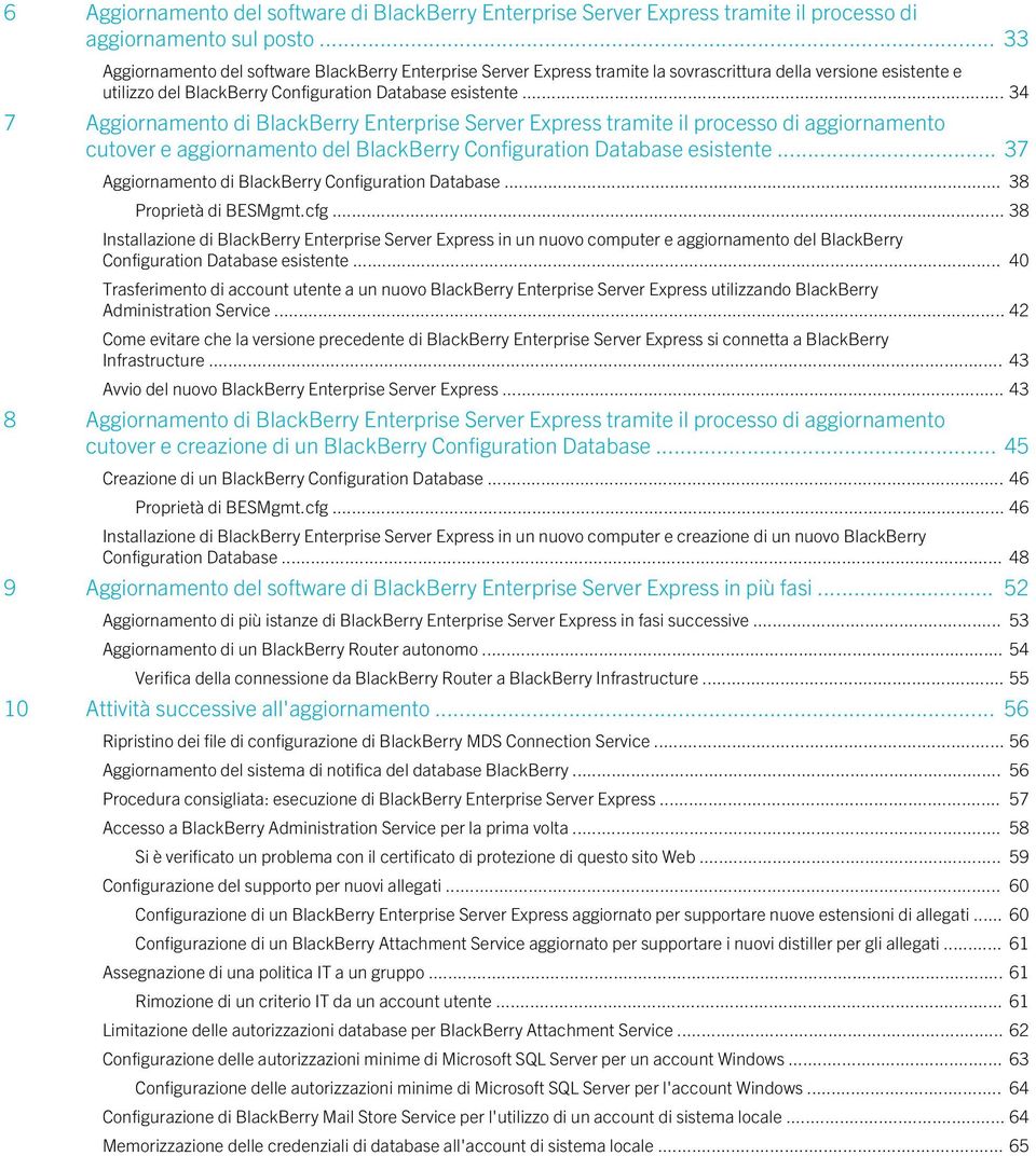 .. 34 7 Aggiornamento di BlackBerry Enterprise Server Express tramite il processo di aggiornamento cutover e aggiornamento del BlackBerry Configuration Database esistente.