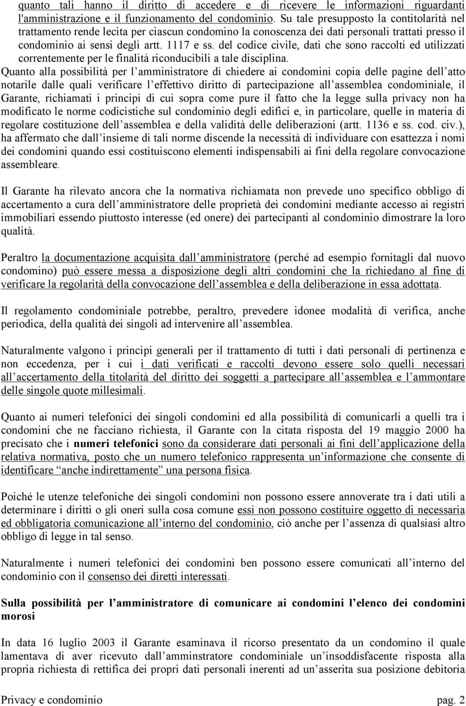 del codice civile, dati che sono raccolti ed utilizzati correntemente per le finalità riconducibili a tale disciplina.