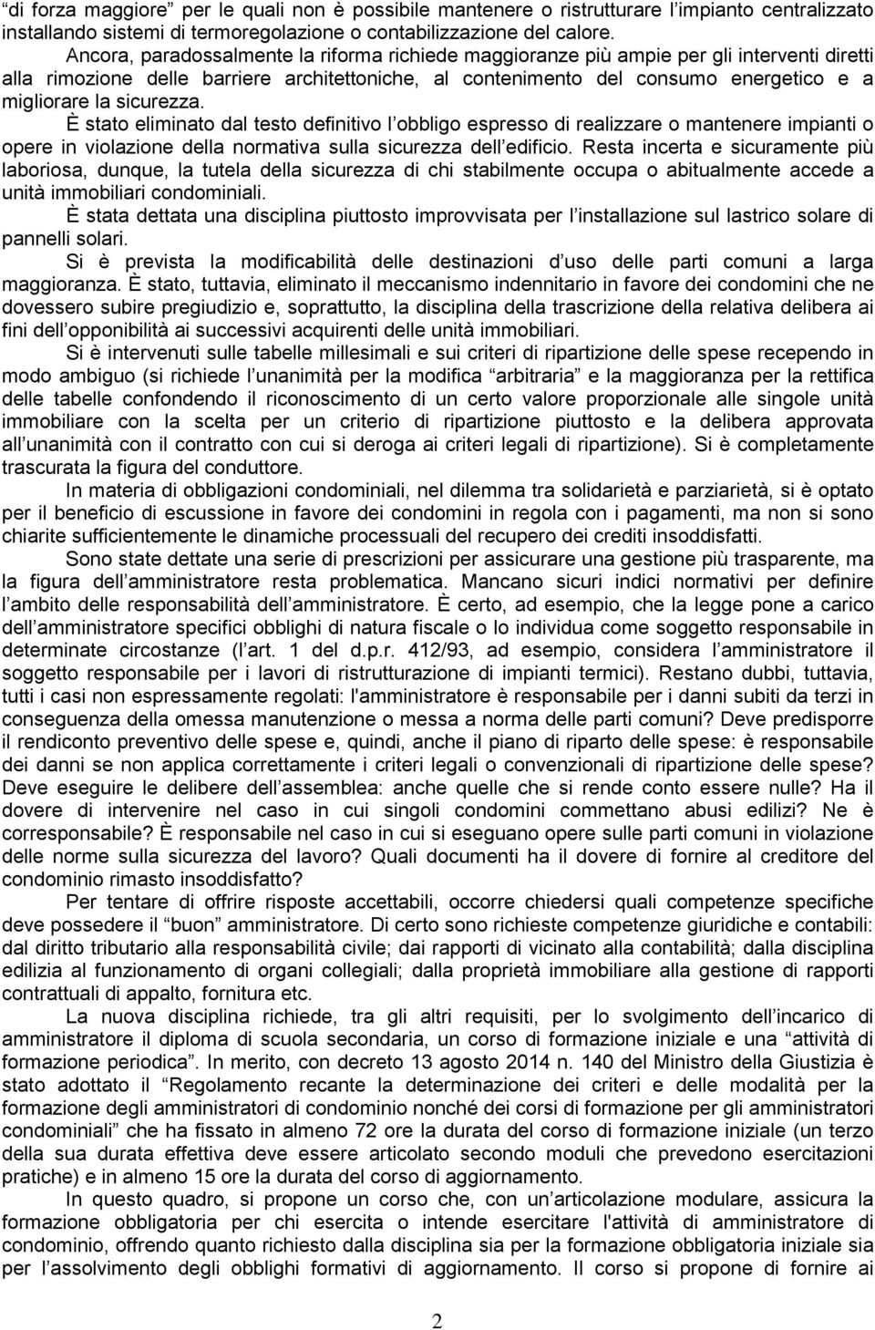 sicurezza. È stato eliminato dal testo definitivo l obbligo espresso di realizzare o mantenere impianti o opere in violazione della normativa sulla sicurezza dell edificio.