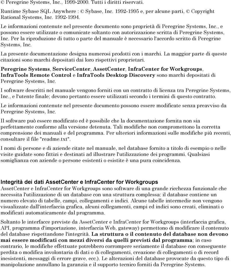 Per la riproduzione di tutto o parte del manuale è necessario l'accordo scritto di Peregrine Systems, Inc. La presente documentazione designa numerosi prodotti con i marchi.