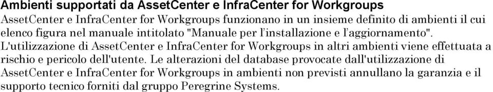 L'utilizzazione di AssetCenter e InfraCenter for Workgroups in altri ambienti viene effettuata a rischio e pericolo dell'utente.