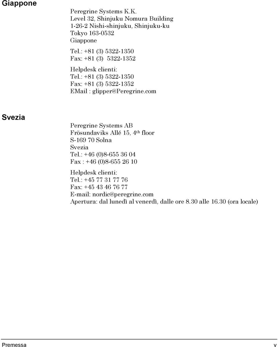 com Svezia Peregrine Systems AB Frösundaviks Allé 15, 4 th floor S-169 70 Solna Svezia Tel.