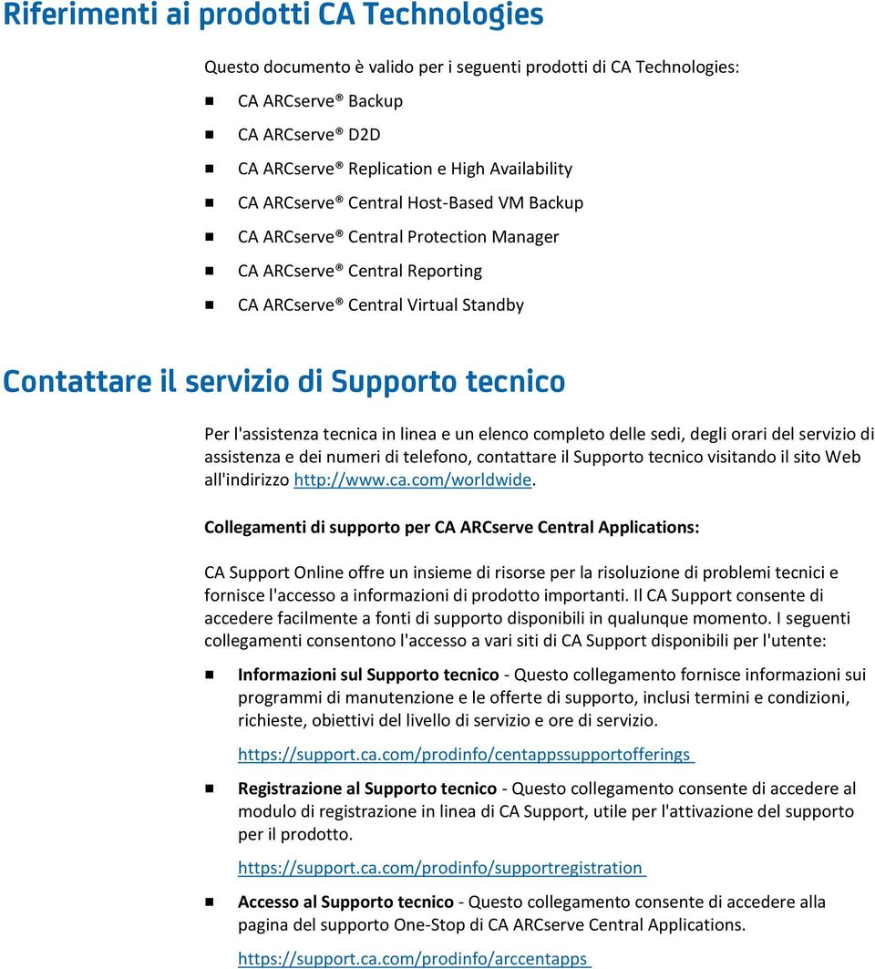 l'assistenza tecnica in linea e un elenco completo delle sedi, degli orari del servizio di assistenza e dei numeri di telefono, contattare il Supporto tecnico visitando il sito Web all'indirizzo