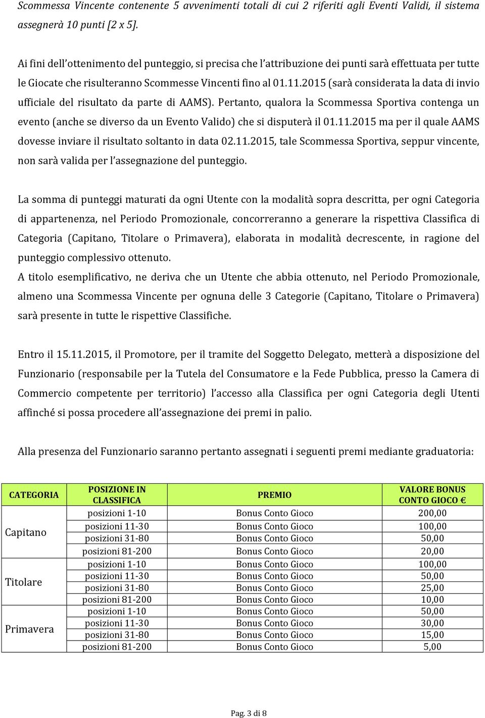 2015 (sarà considerata la data di invio ufficiale del risultato da parte di AAMS).