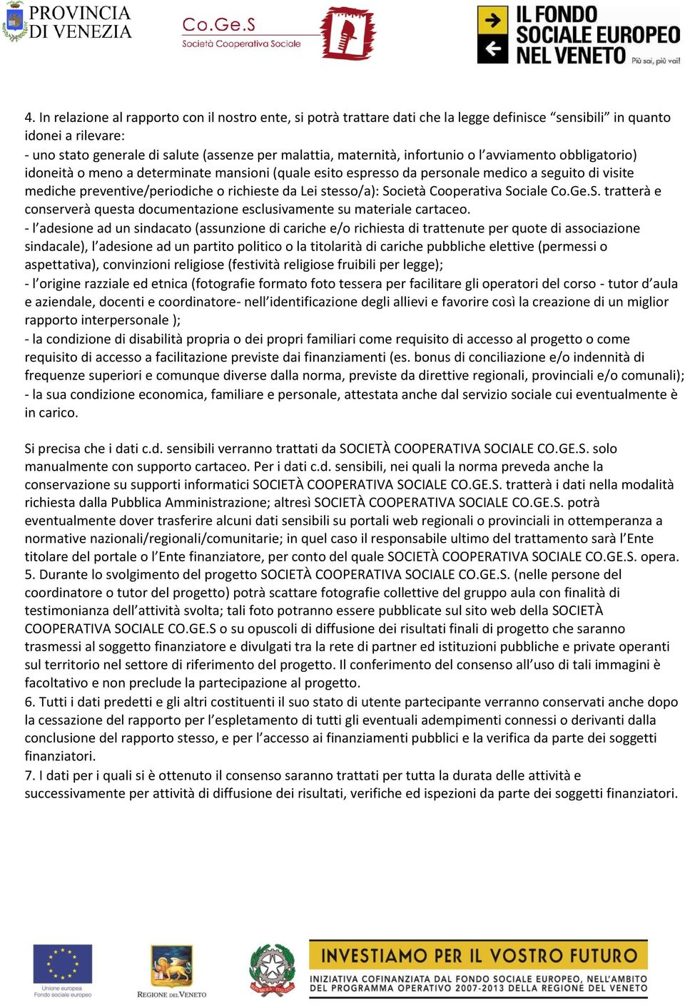 stesso/a): Società Cooperativa Sociale Co.Ge.S. tratterà e conserverà questa documentazione esclusivamente su materiale cartaceo.