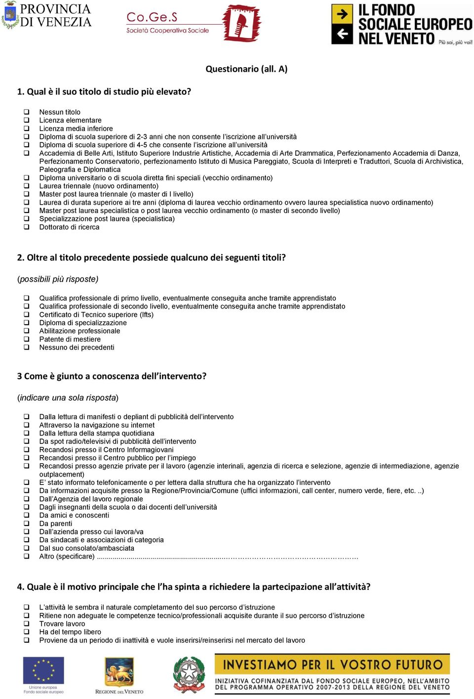 iscrizione all università Accademia di Belle Arti, Istituto Superiore Industrie Artistiche, Accademia di Arte Drammatica, Perfezionamento Accademia di Danza, Perfezionamento Conservatorio,