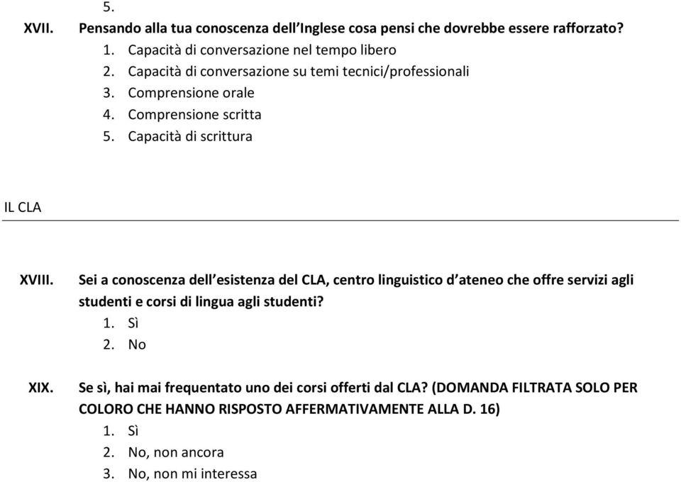 Sei a conoscenza dell esistenza del CLA, centro linguistico d ateneo che offre servizi agli studenti e corsi di lingua agli studenti? XIX.