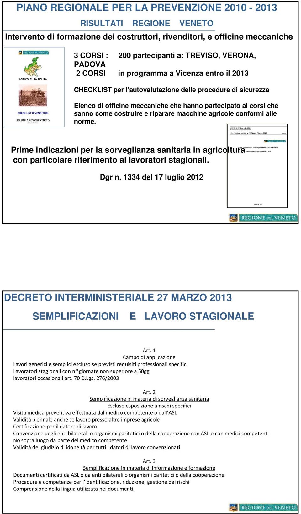 e riparare macchine agricole conformi alle norme. Prime indicazioni per la sorveglianza sanitaria in agricoltura con particolare riferimento ai lavoratori stagionali. Dgr n.