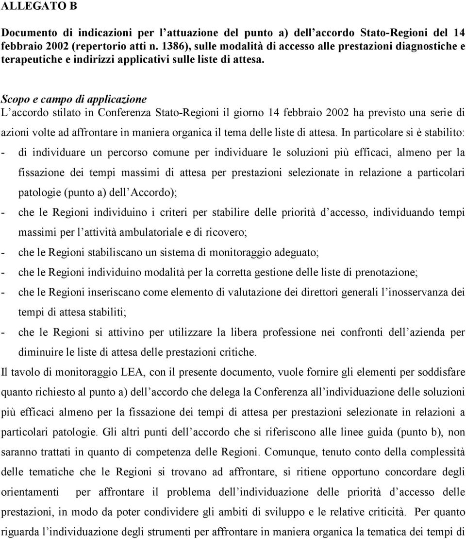 Scopo e campo di applicazione L accordo stilato in Conferenza Stato-Regioni il giorno 14 febbraio 2002 ha previsto una serie di azioni volte ad affrontare in maniera organica il tema delle liste di