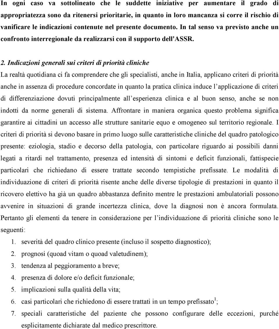 Indicazioni generali sui criteri di priorità cliniche La realtà quotidiana ci fa comprendere che gli specialisti, anche in Italia, applicano criteri di priorità anche in assenza di procedure