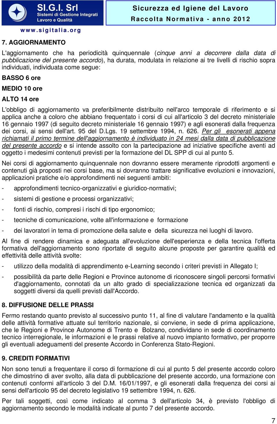 coloro che abbiano frequentato i corsi di cui all'articolo 3 del decreto ministeriale 16 gennaio 1997 (di seguito decreto ministeriale 16 gennaio 1997) e agli esonerati dalla frequenza dei corsi, ai