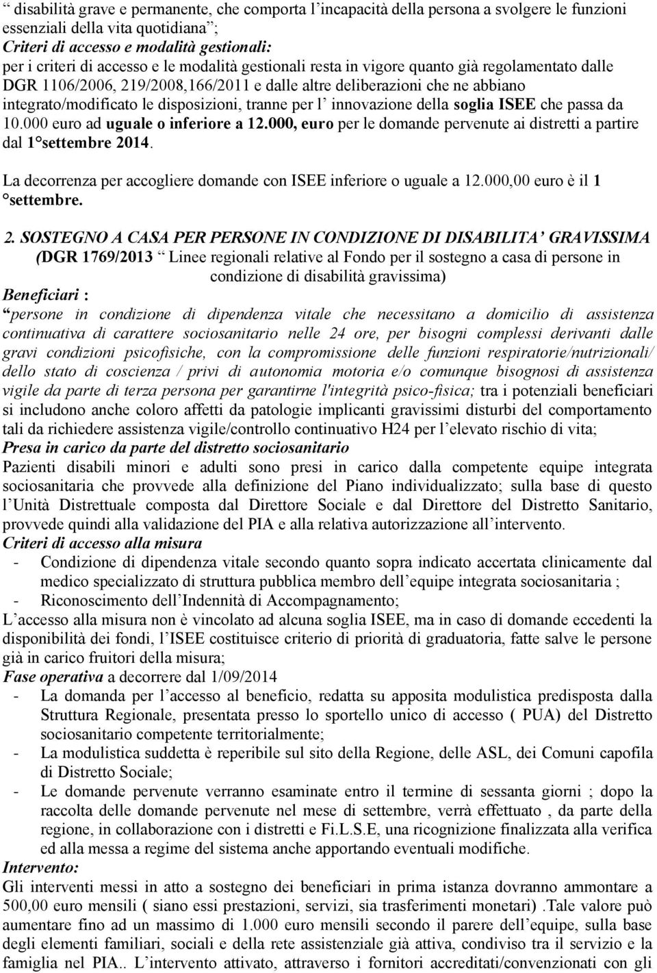 innovazione della soglia ISEE che passa da 10.000 euro ad uguale o inferiore a 12.000, euro per le domande pervenute ai distretti a partire dal 1 settembre 2014.