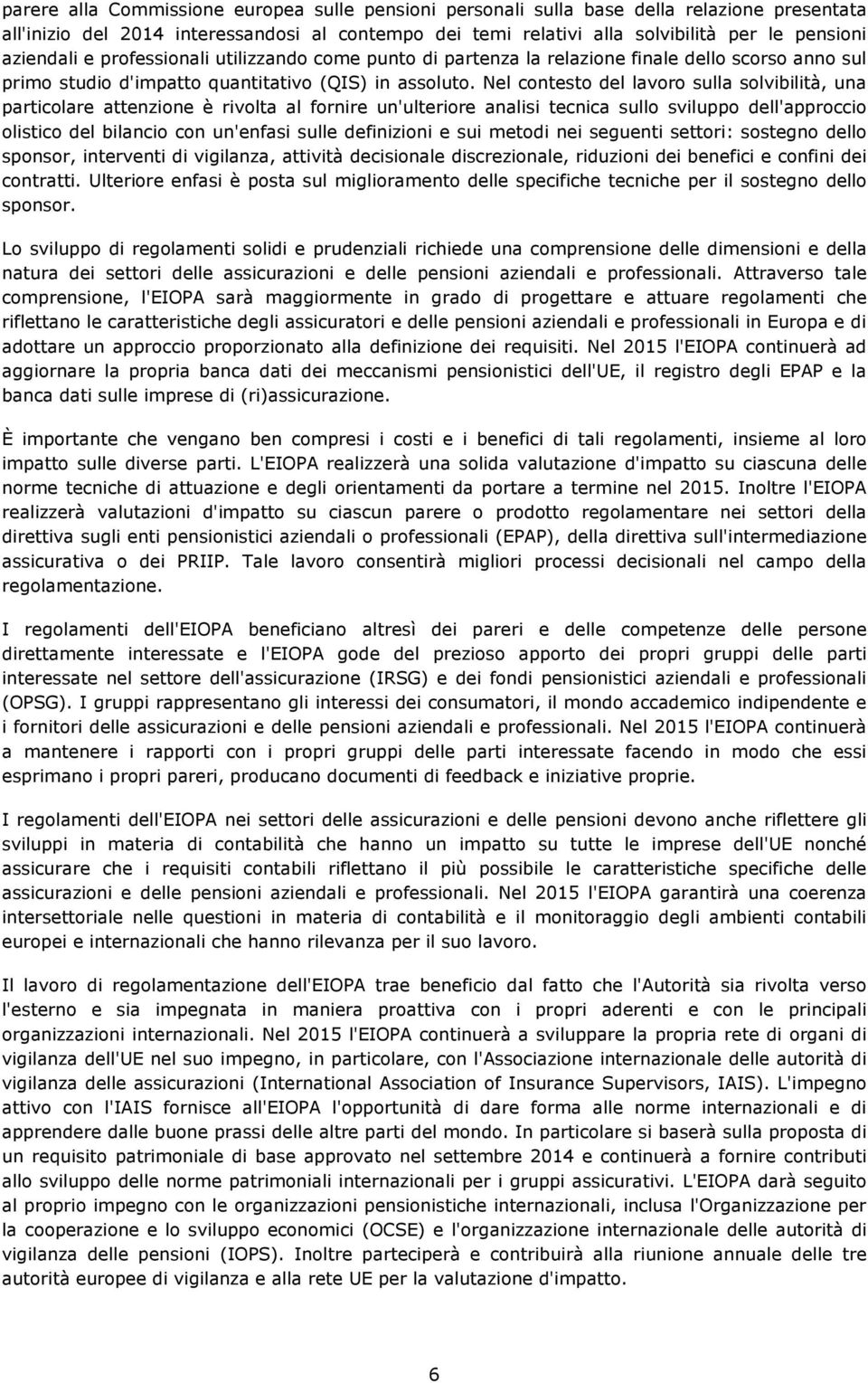 Nel contesto del lavoro sulla solvibilità, una particolare attenzione è rivolta al fornire un'ulteriore analisi tecnica sullo sviluppo dell'approccio olistico del bilancio con un'enfasi sulle