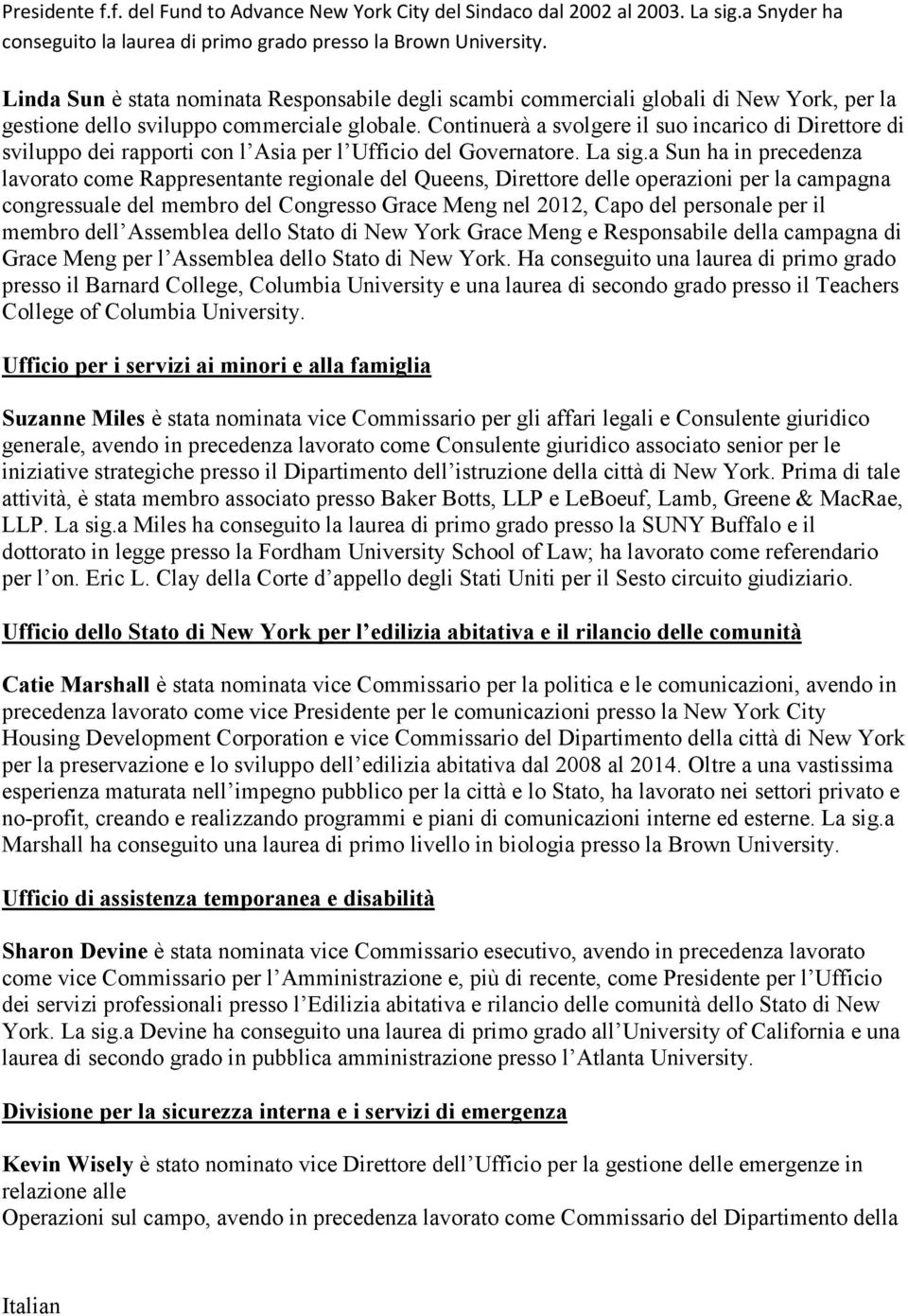 Continuerà a svolgere il suo incarico di Direttore di sviluppo dei rapporti con l Asia per l Ufficio del Governatore. La sig.