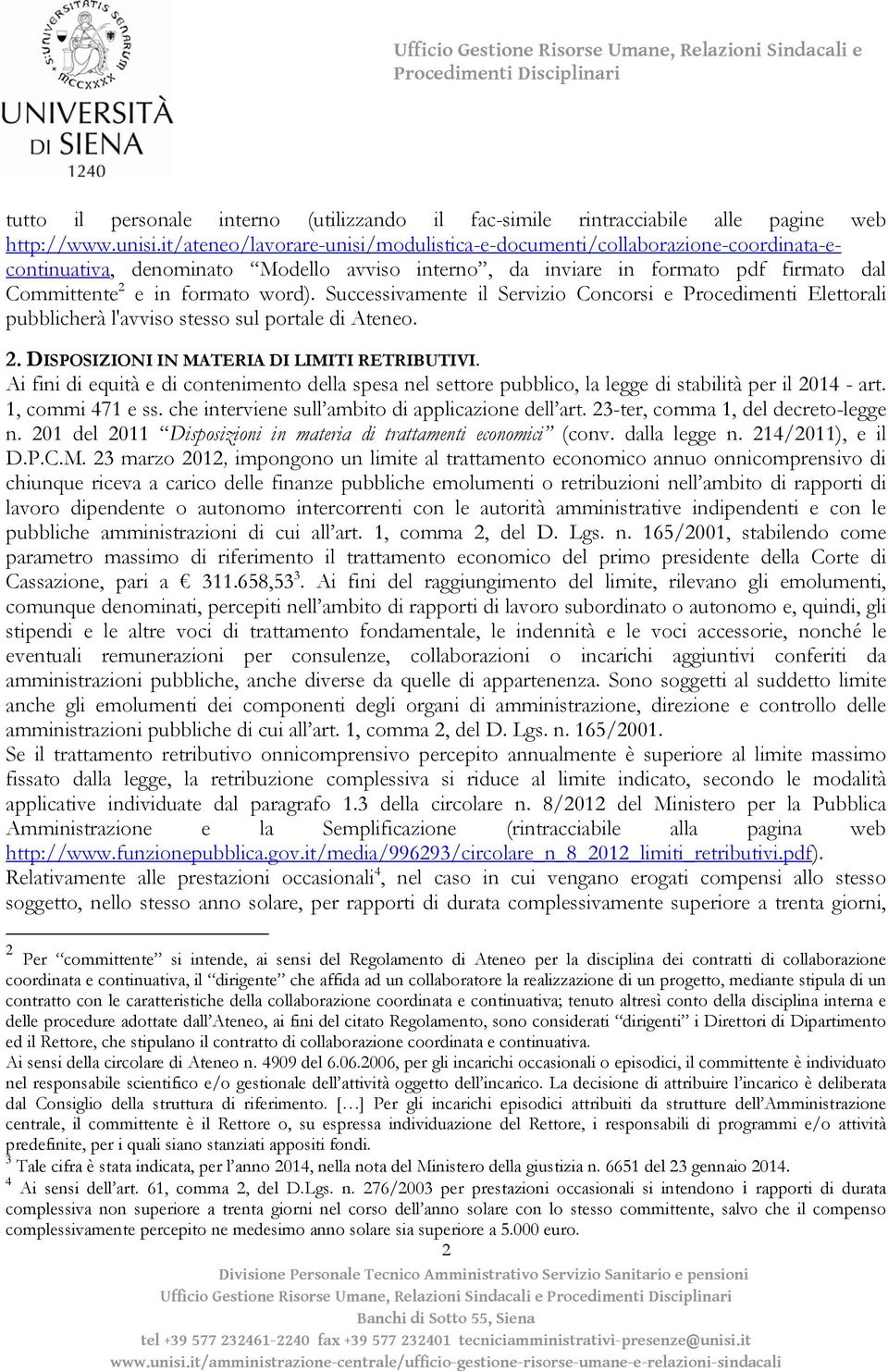 Successivamente il Servizio Concorsi e Procedimenti Elettorali pubblicherà l'avviso stesso sul portale di Ateneo. 2. DISPOSIZIONI IN MATERIA DI LIMITI RETRIBUTIVI.