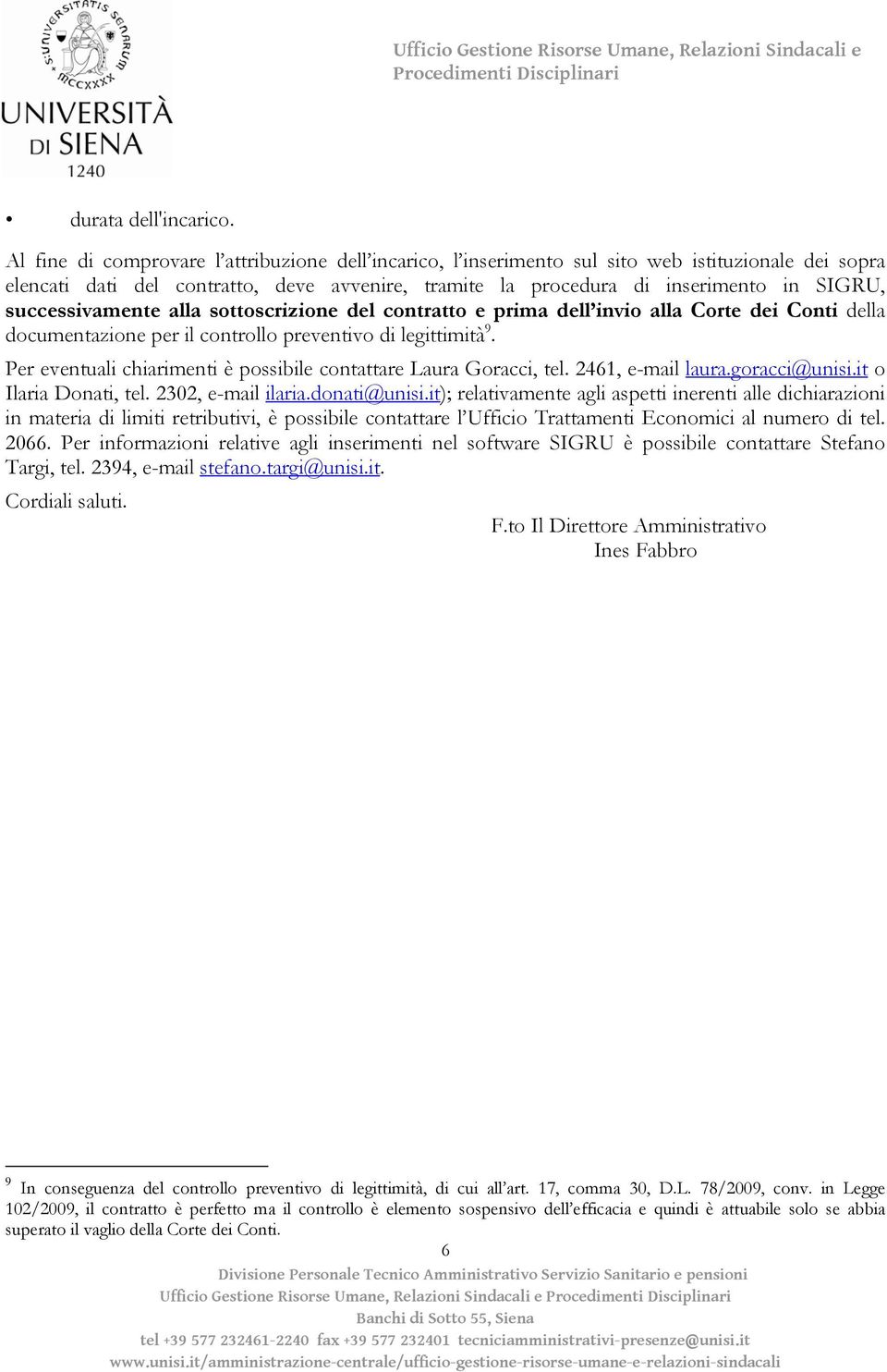 successivamente alla sottoscrizione del contratto e prima dell invio alla Corte dei Conti della documentazione per il controllo preventivo di legittimità 9.