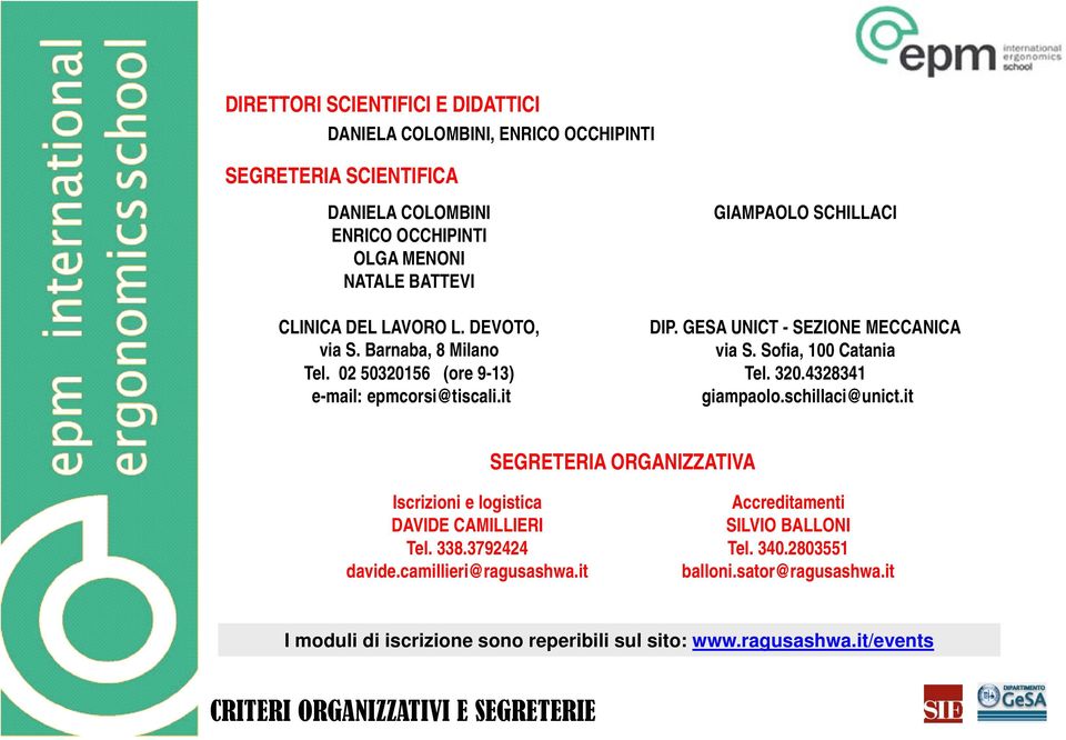 Sofia, 100 Catania Tel. 320.4328341 giampaolo.schillaci@unict.it SEGRETERIA ORGANIZZATIVA Iscrizioni e logistica DAVIDE CAMILLIERI Tel. 338.3792424 davide.