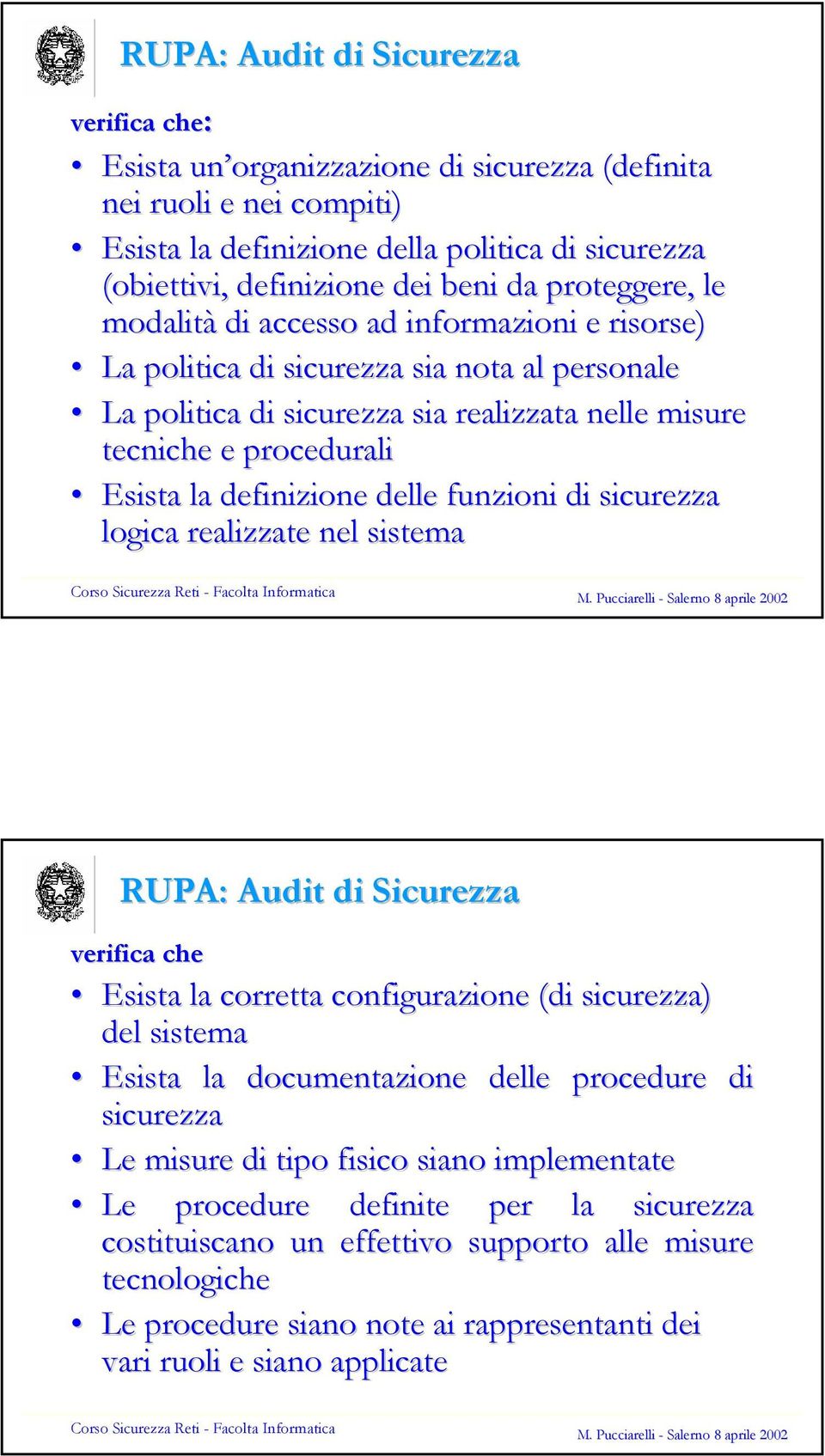 definizione delle funzioni di sicurezza logica realizzate nel sistema 32 RUPA: Audit di Sicurezza verifica che Esista la corretta configurazione (di sicurezza) del sistema Esista la documentazione