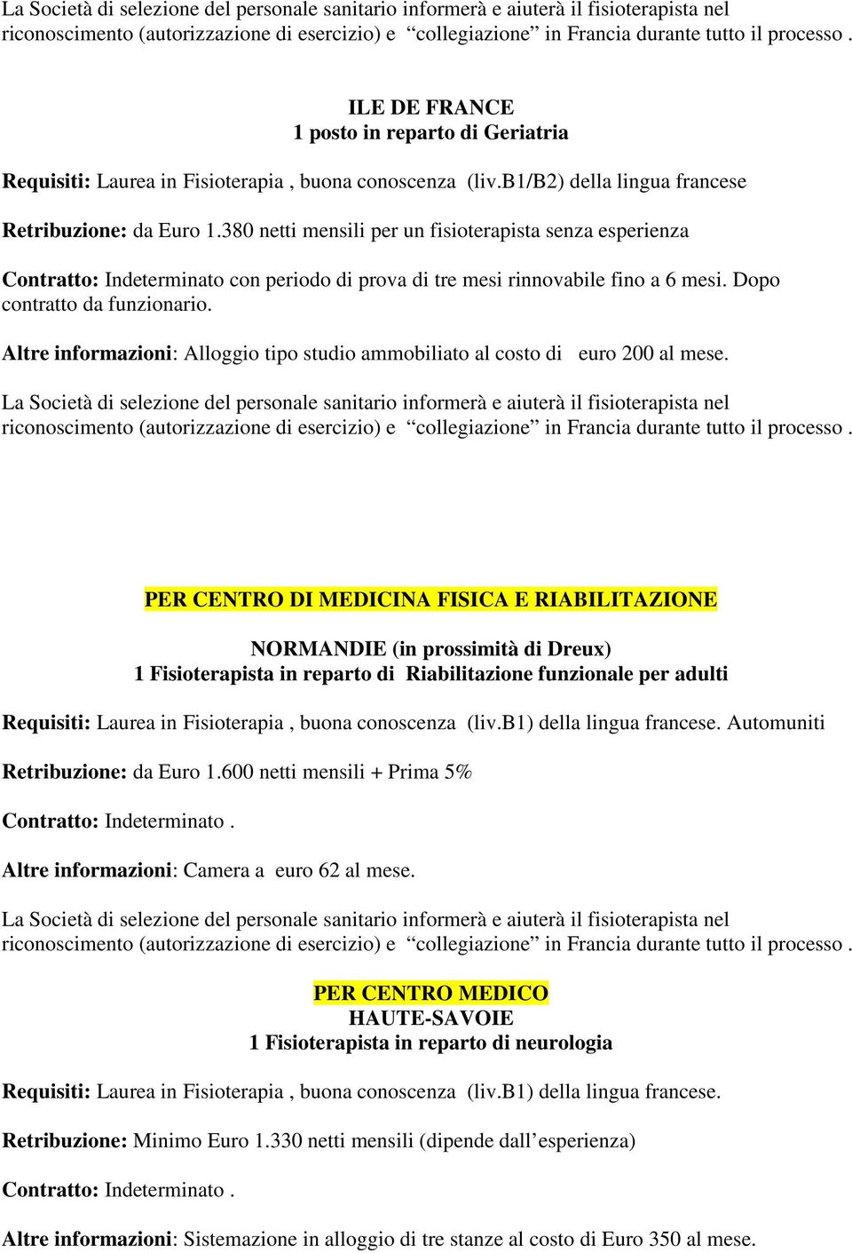 Altre informazioni: Alloggio tipo studio ammobiliato al costo di euro 200 al mese.