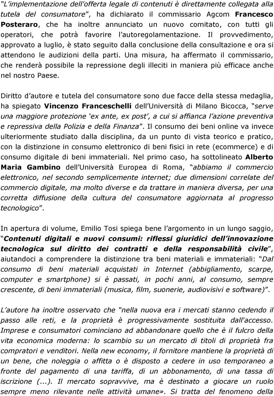 Il provvedimento, approvato a luglio, è stato seguito dalla conclusione della consultazione e ora si attendono le audizioni della parti.