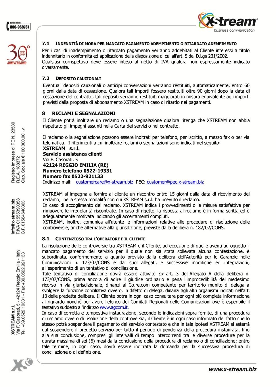 2 DEPOSITO CAUZIONALI Eventuali depositi cauzionali o anticipi conversazioni verranno restituiti, automaticamente, entro 60 giorni dalla data di cessazione.